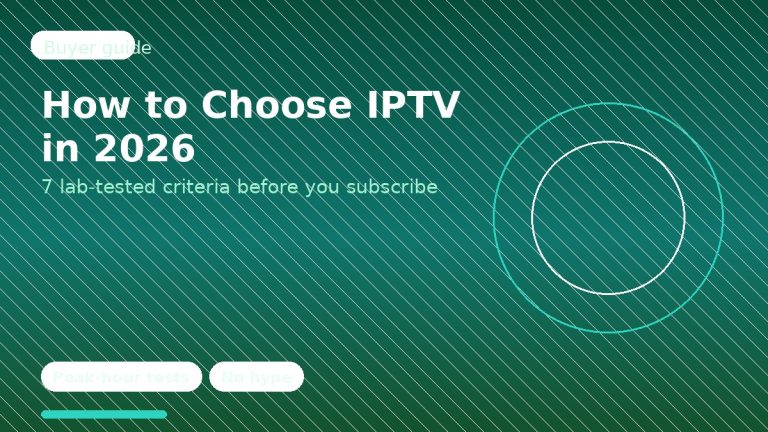 How to Choose IPTV in 2026: 7 Lab-Tested Criteria